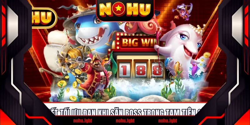 Bí quyết tối ưu đạn khi săn boss trong Tam Tiên Cắt Cá Bí quyết tối ưu đạn khi săn boss trong Tam Tiên Cắt Cá